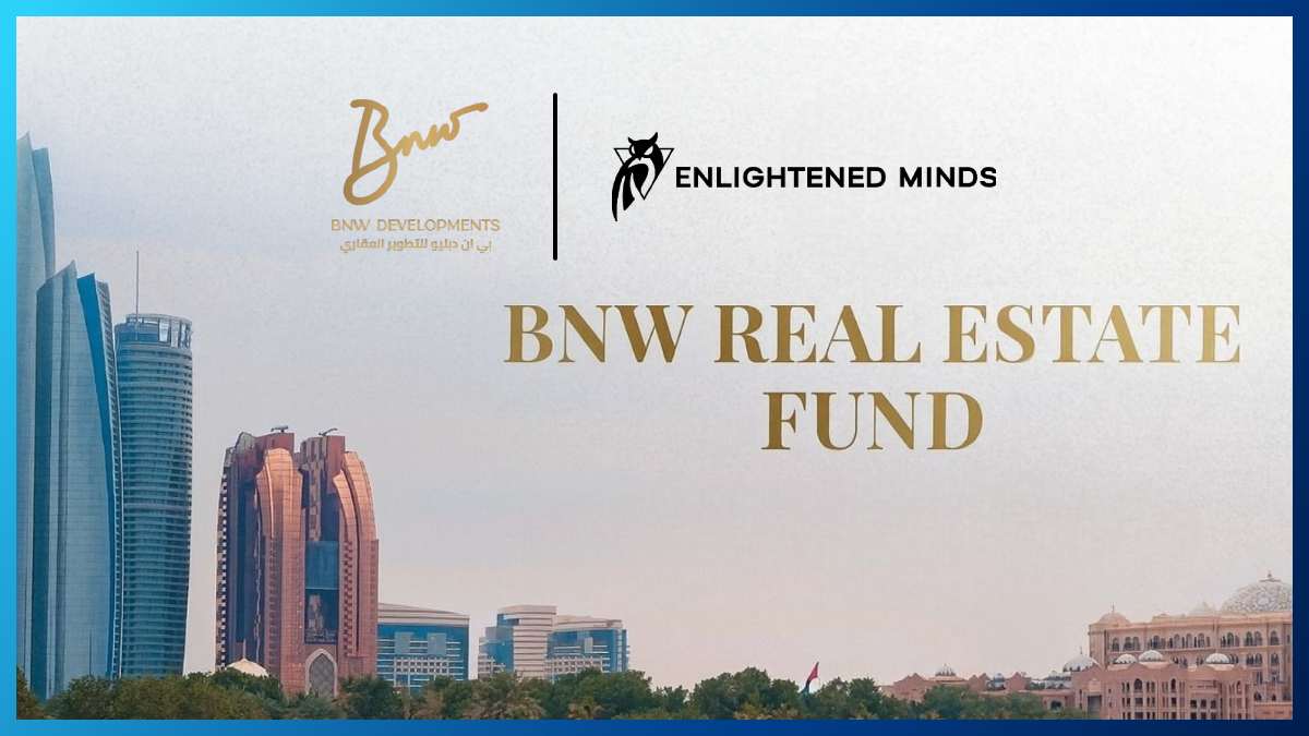 BNW partners with Enlightened Minds to launch $300 million BNW Real Estate Fund in UAE